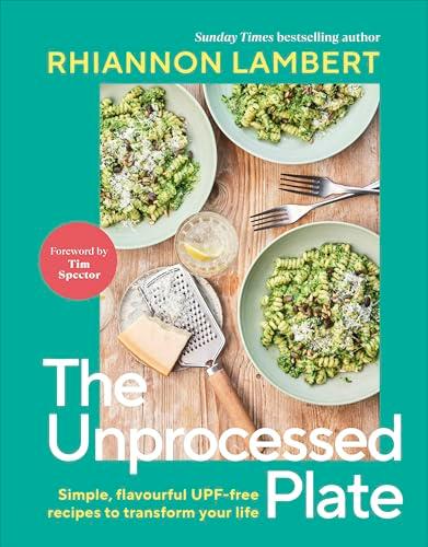 The Unprocessed Plate: Simple, Flavourful UPF-free Recipes to Transform Your Life                                                                     <br><span class="capt-avtor"> By:Lambert, Rhiannon                                 </span><br><span class="capt-pari"> Eur:18,20 Мкд:1119</span>